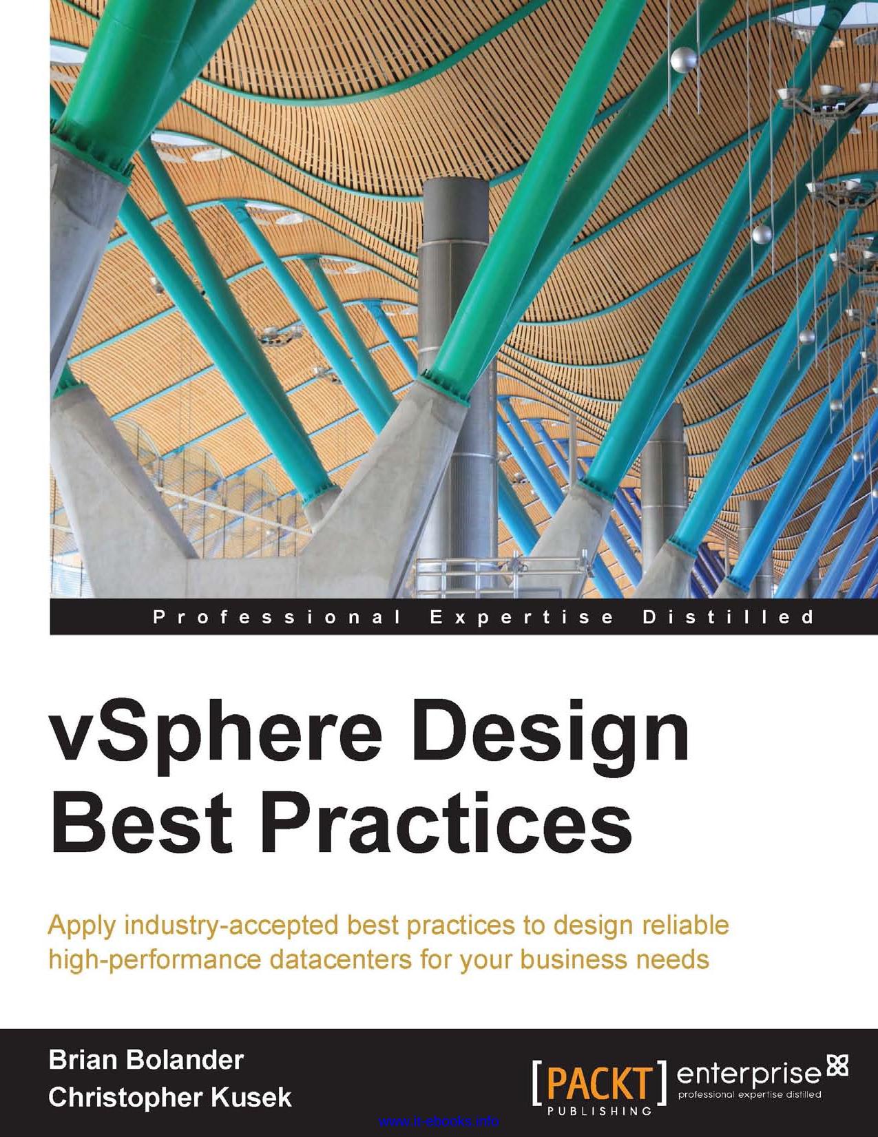 Brian Bolander, Christopher Kusek vSphere Design Best Practices Apply industry-accepted best practices to design reliable high-performance datacenters for your business needs by Unknown