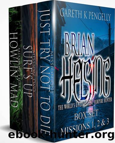 Brian Helsing: The World's Unlikeliest Vampire Hunter Box Set 1 - Missions 1-3 by Gareth K Pengelly