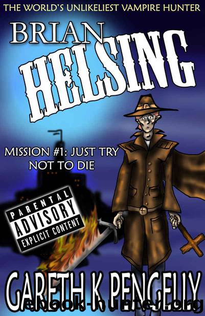 Brian Helsing: The World's Unlikeliest Vampire Hunter: Mission #1: Just Try Not To Die by Gareth K Pengelly
