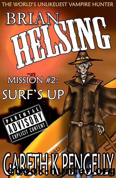 Brian Helsing: The World's Unlikeliest Vampire Hunter. Mission #2: Surf's Up by Gareth K Pengelly
