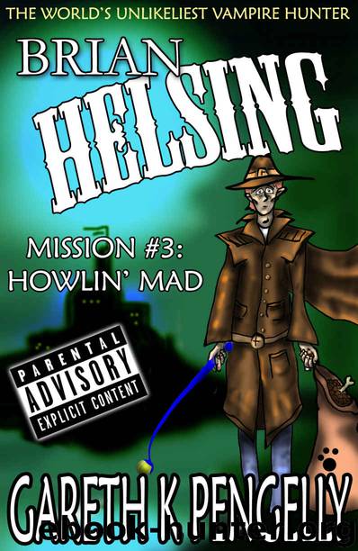 Brian Helsing: The World's Unlikeliest Vampire Hunter. Mission #3: Howlin' Mad by Gareth K Pengelly