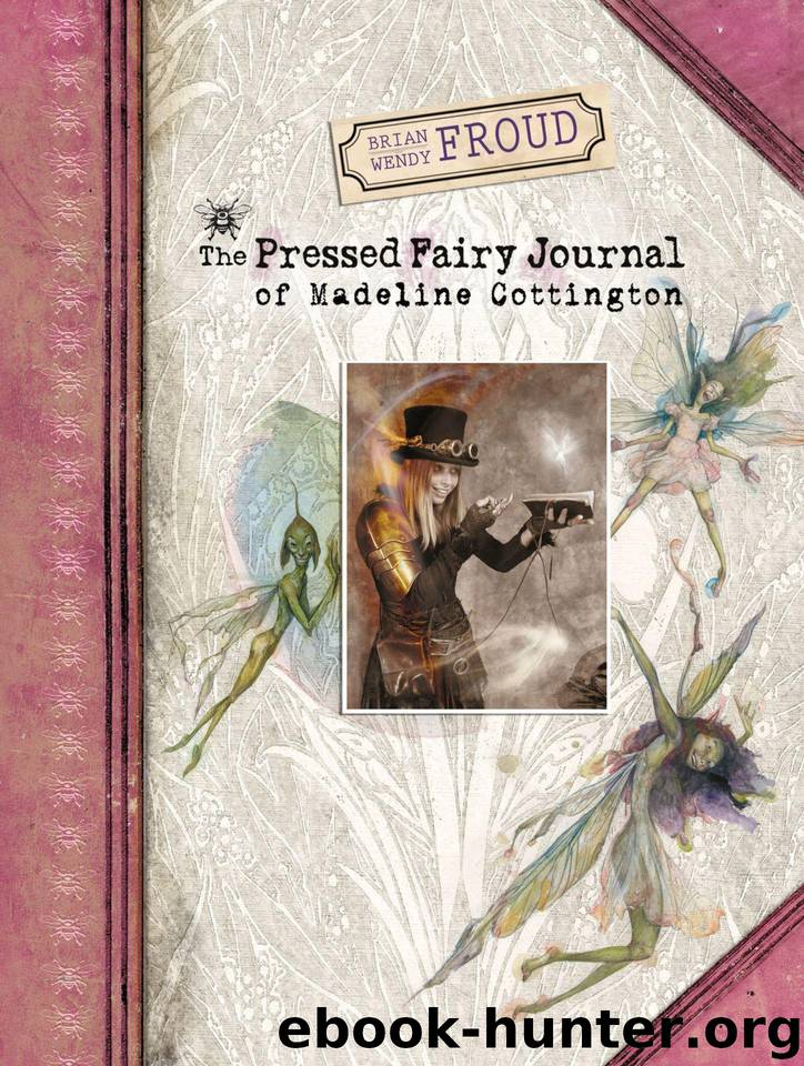 Brian and Wendy Froud's The Pressed Fairy Journal of Madeline Cottington by Froud Wendy
