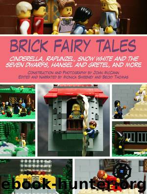 Brick Fairy Tales: Cinderella, Rapunzel, Snow White and the Seven Dwarfs, Hansel and Gretel, and More by John McCann & Monica Sweeney & Becky Thomas