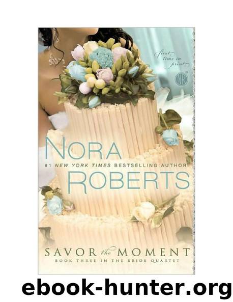 Bridal Quartet - 03 - Savor the Moment by Nora Roberts