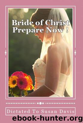 Bride Of Christ Prepare Now by Susan Davis