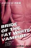 Bride of Fat White Vampire by Andrew Fox