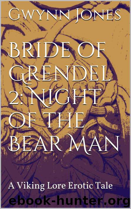 Bride of Grendel 2: Night of the Bear Man: A Viking Lore Erotic Tale (Viking Lore Erotic Tales Book 3) by Gwynn Jones