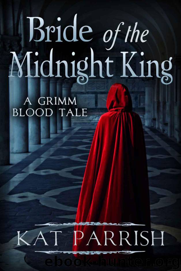 Bride of the Midnight King: A Grimm Blood Tale (Vampire Romance Fairy Tales Book 1) by Parrish Kat