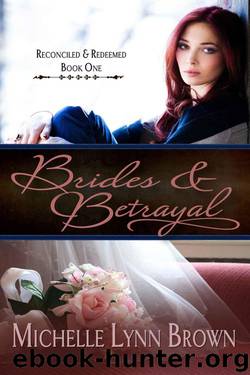 Brides and Betrayal (Reconciled and Redeemed Book 1) by Michelle Lynn Brown