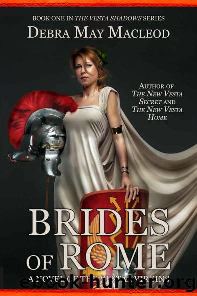 Brides of Rome: A Novel of the Vestal Virgins (The Vesta Shadows Book 1) by Debra May Macleod