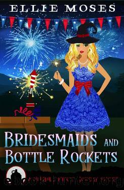 Bridesmaids and Bottle Rockets: A Hillbilly Hexes Holiday Short by Ellie Moses