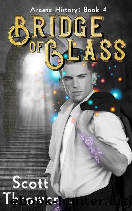 Bridge of Glass (Arcane History Book 4) by Scott Thrower
