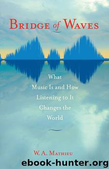 Bridge of Waves: What Music Is and How Listening to It Changes the World by W. A. Mathieu