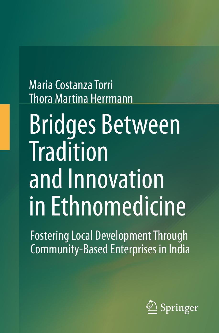 Bridges Between Tradition and Innovation in Ethnomedicine: Fostering Local Development Through Community-Based Enterprises in India by Maria Costanza Torri Thora Martina Herrmann (auth.)