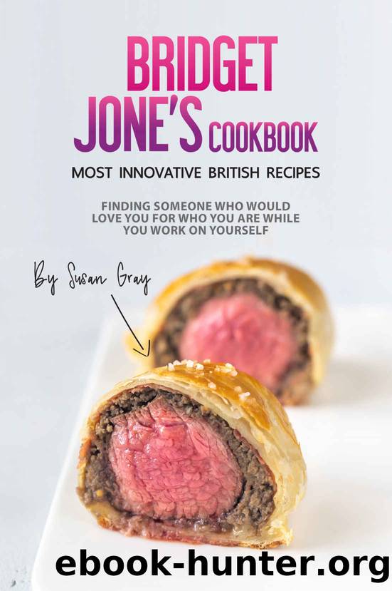 Bridget Jones Cookbook - Most Innovative British Recipes by Susan Gray