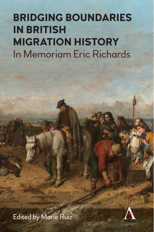 Bridging Boundaries in British Migration History: In Memoriam Eric Richards by Marie Ruiz (editor)