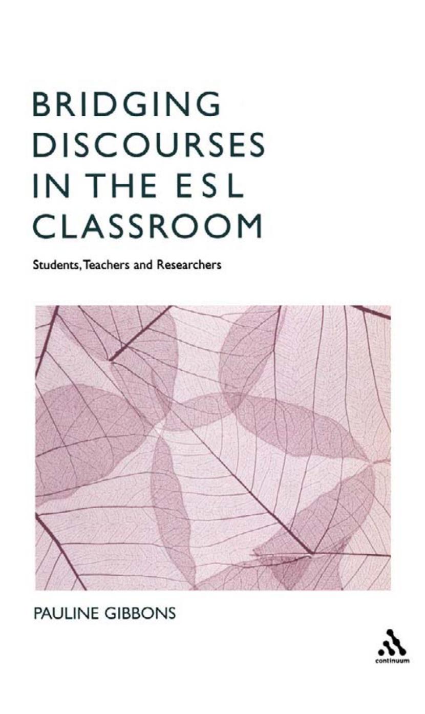 Bridging Discourses in the ESL Classroom: Students, Teachers and Researchers by Pauline Gibbons