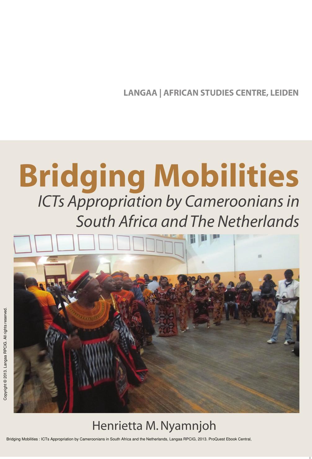 Bridging Mobilities : ICTs Appropriation by Cameroonians in South Africa and the Netherlands by M. Nyamnjoh