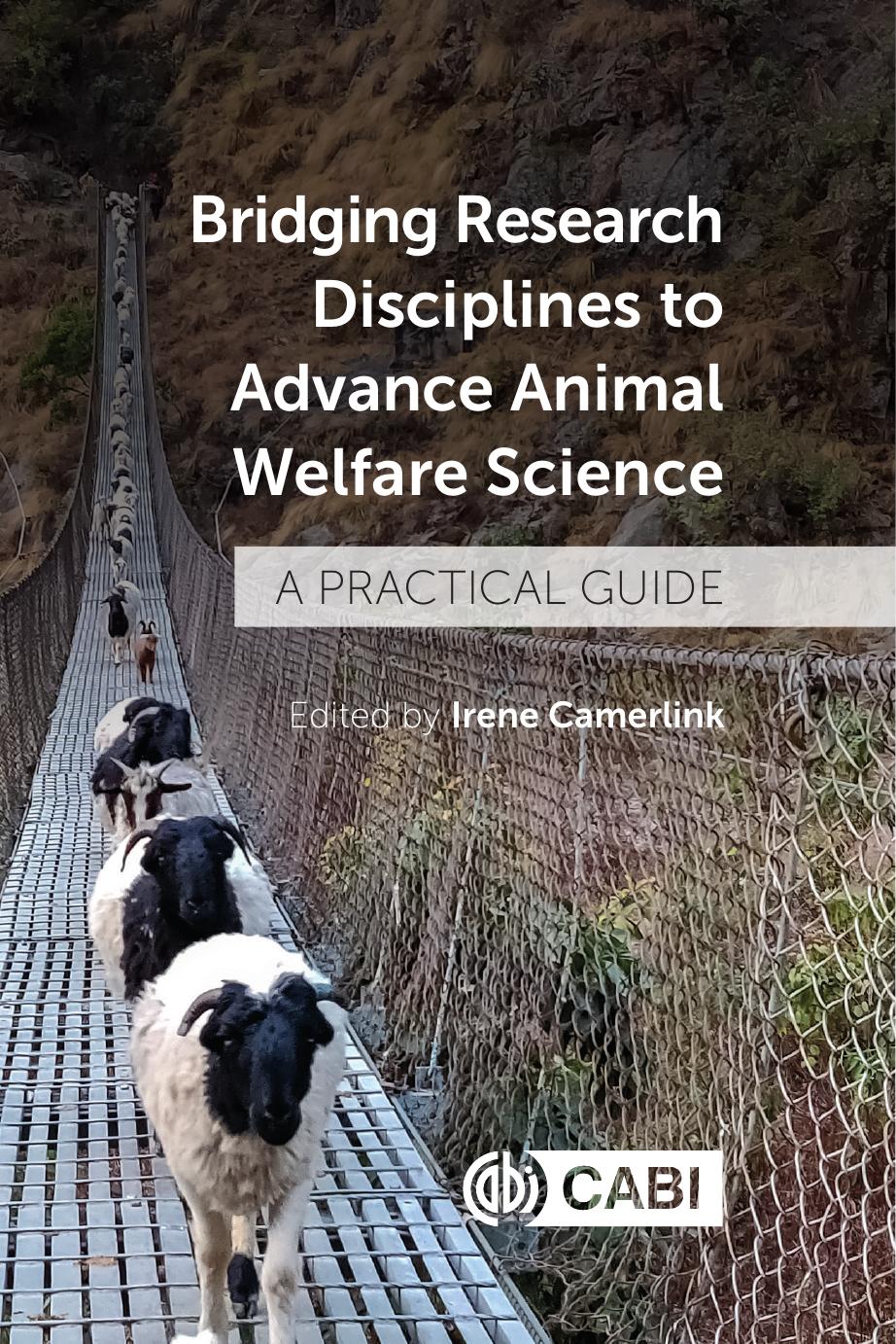Bridging Research Disciplines to Advance Animal Welfare Science: A Practical Guide by Irene Camerlink (editor)