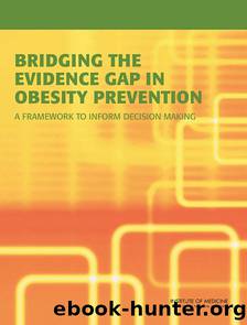 Bridging the Evidence Gap in Obesity Prevention: A Framework to Inform Decision Making by Institute of Medicine of the National Academies
