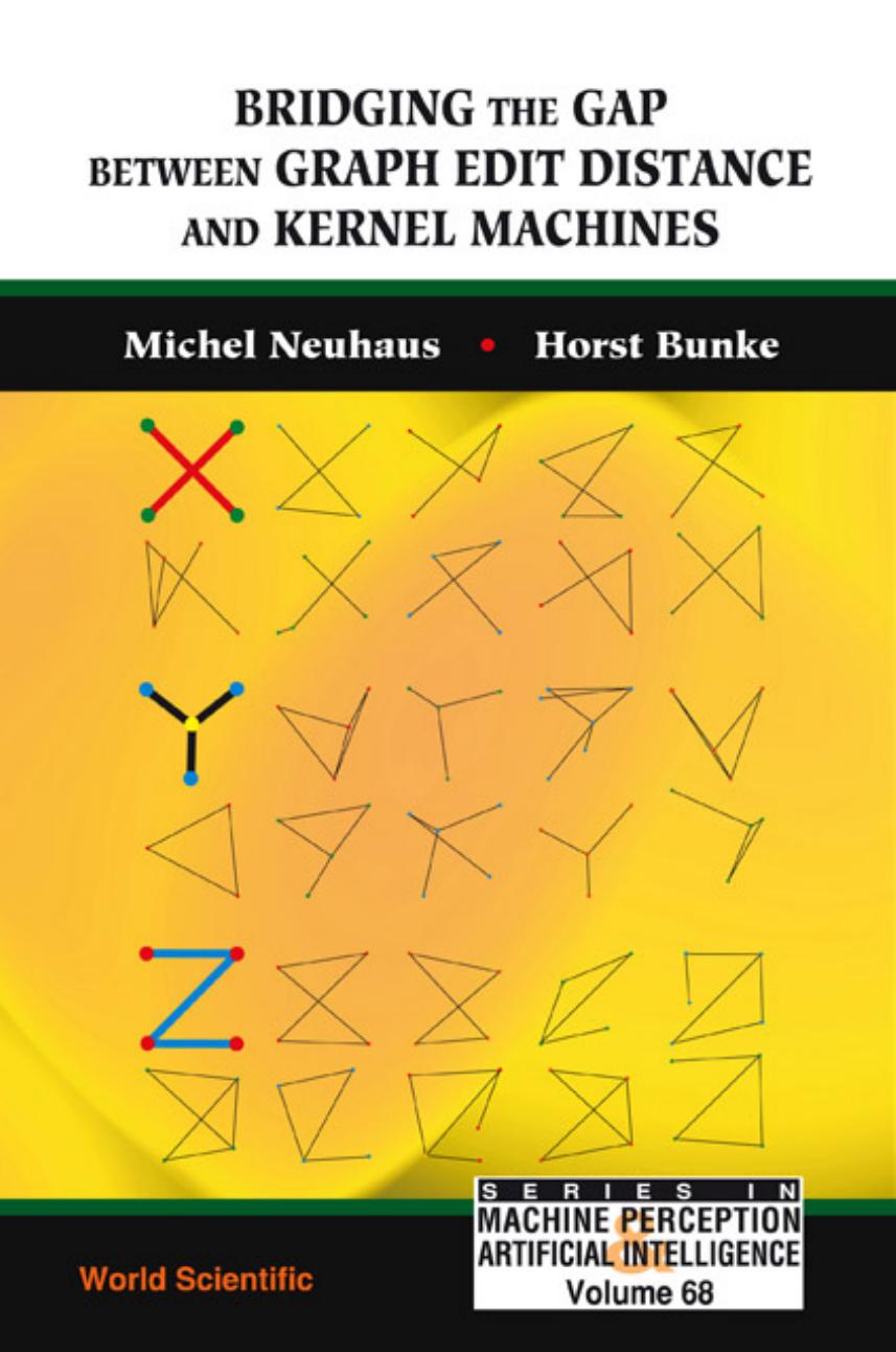 Bridging the Gap Between Graph Edit Distance and Kernel Machines (Series in Machine Perception and Artificial Intelligence) by Michel Neuhaus Horst Bunke