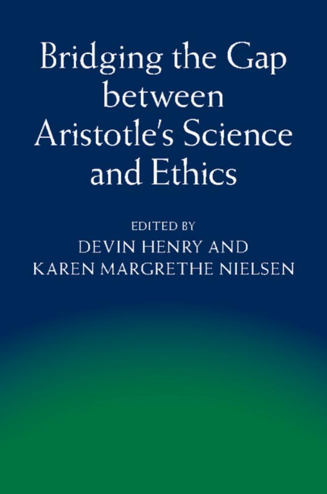 Bridging the Gap between Aristotle's Science and Ethics (repost) by Devin Henry Karen Margrethe Nielsen