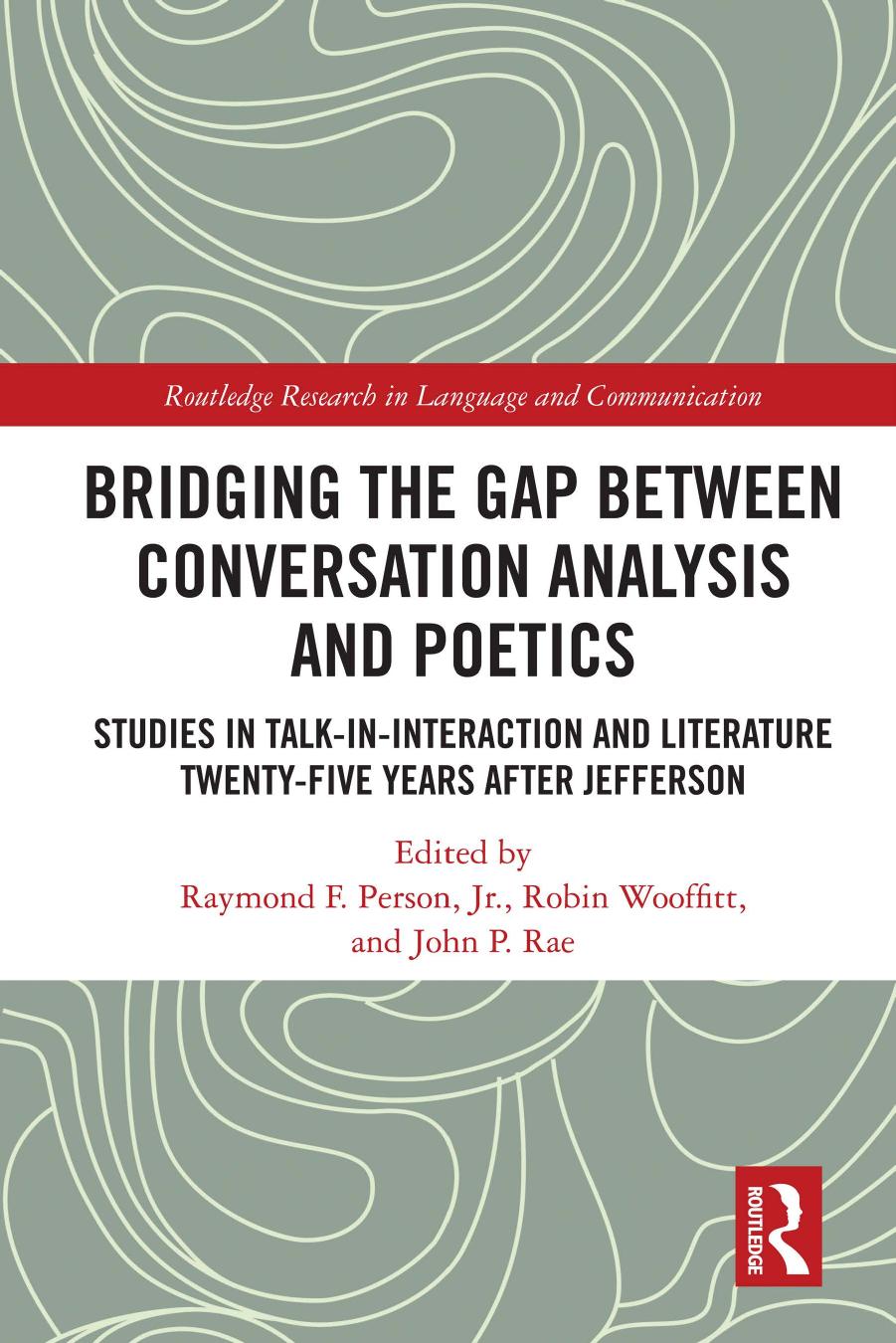 Bridging the Gap between Conversation Analysis and Poetics: Studies in Talk-In-Interaction and Literature Twenty-Five Years after Jefferson by Raymond F. Person Jr. (editor) Robin Wooffitt (editor) John P. Rae (editor)