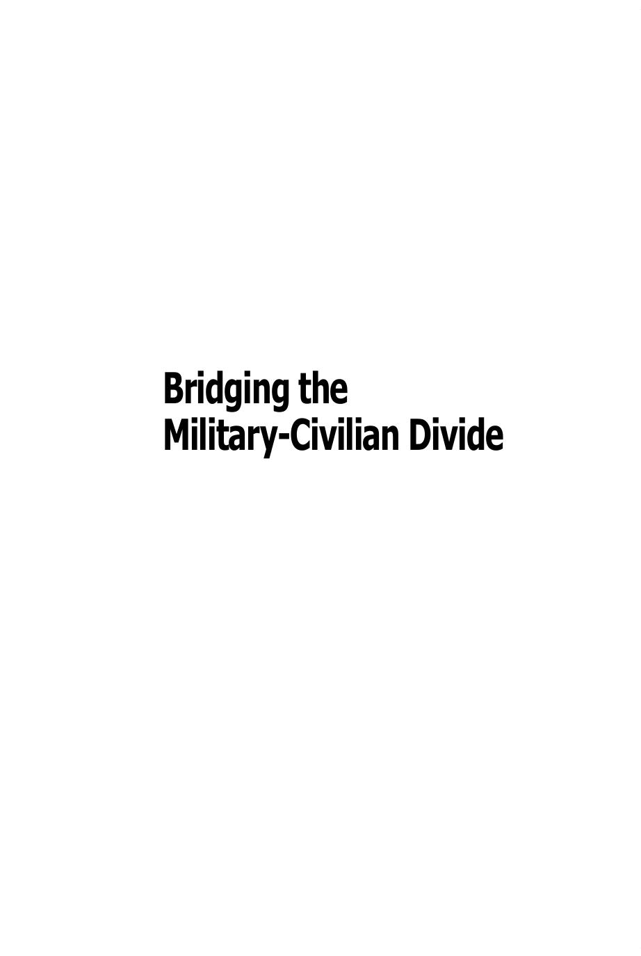 Bridging the Military-Civilian Divide: What Each Side Must Know About the Otherâand About Itself by BRUCE FLEMING