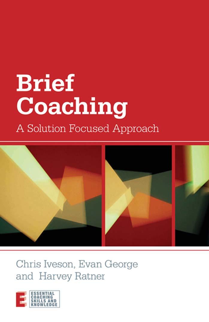 Brief Coaching: A Solution Focused Approach by Chris Iveson Evan George Harvey Ratner