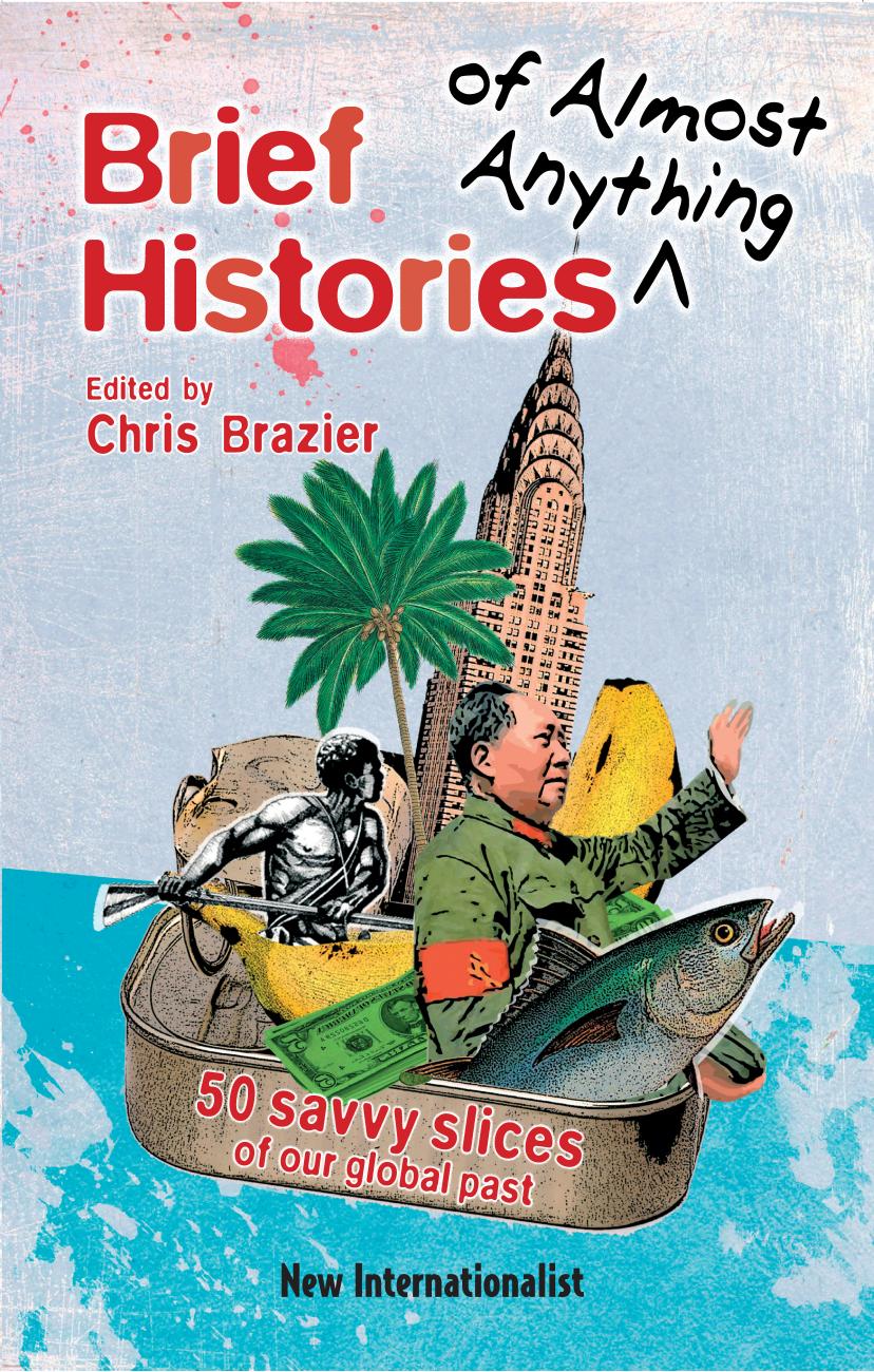Brief Histories of Almost Anything: 50 Savvy Slices of Our Global Past by Chris Brazier