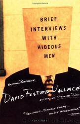 Brief Interviews With Hideous Men by David Foster Wallace