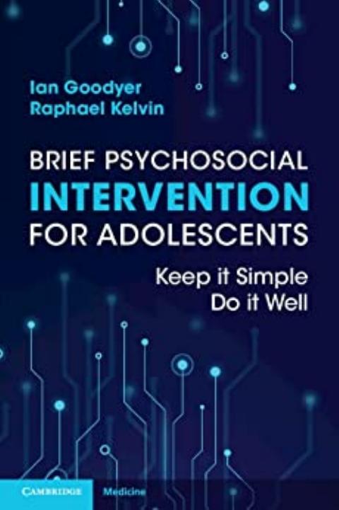 Brief Psychosocial Intervention for Adolescents: Keep it Simple; Do it Well by Ian Goodyer Raphael Kelvin