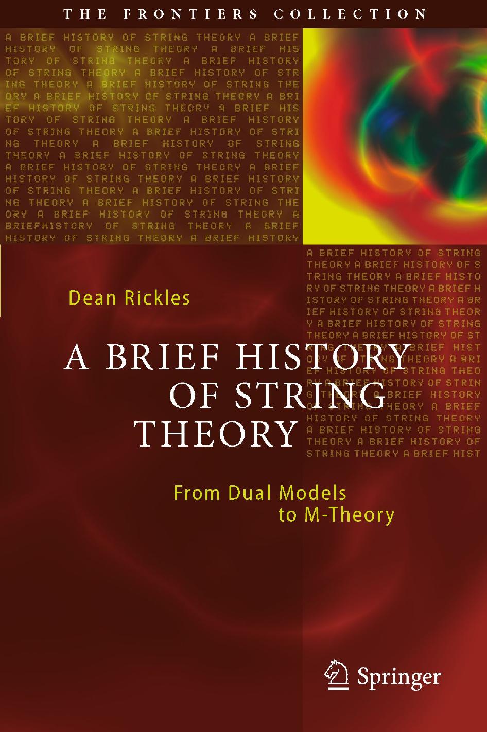 Brief history of string theory: From dual models to M-theory by Rickles Dean