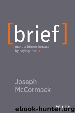 Brief: Make a Bigger Impact by Saying Less by Joseph McCormack