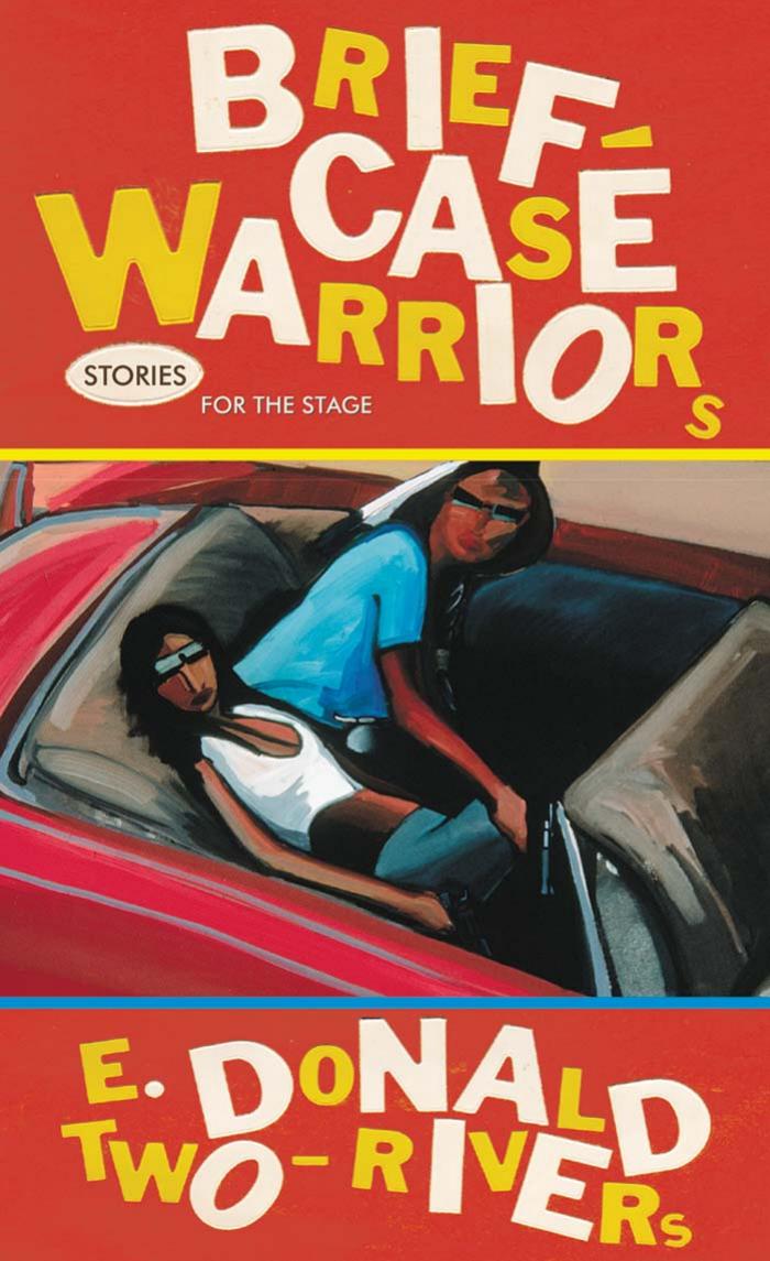 Briefcase Warriors: Stories for the Stage (American Indian Literature and Critical Studies Series) by E. Donald Two-Rivers