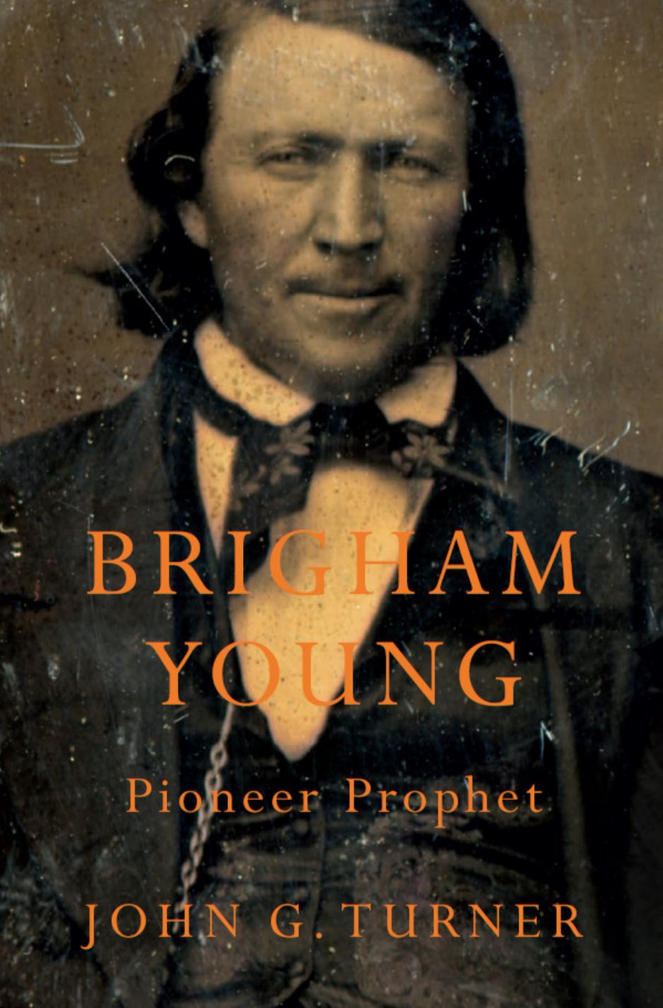 Brigham Young: Pioneer Prophet by John G. Turner