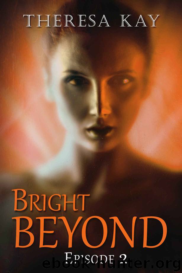 Bright Beyond, Episode 2: A Novella Serial by Theresa Kay
