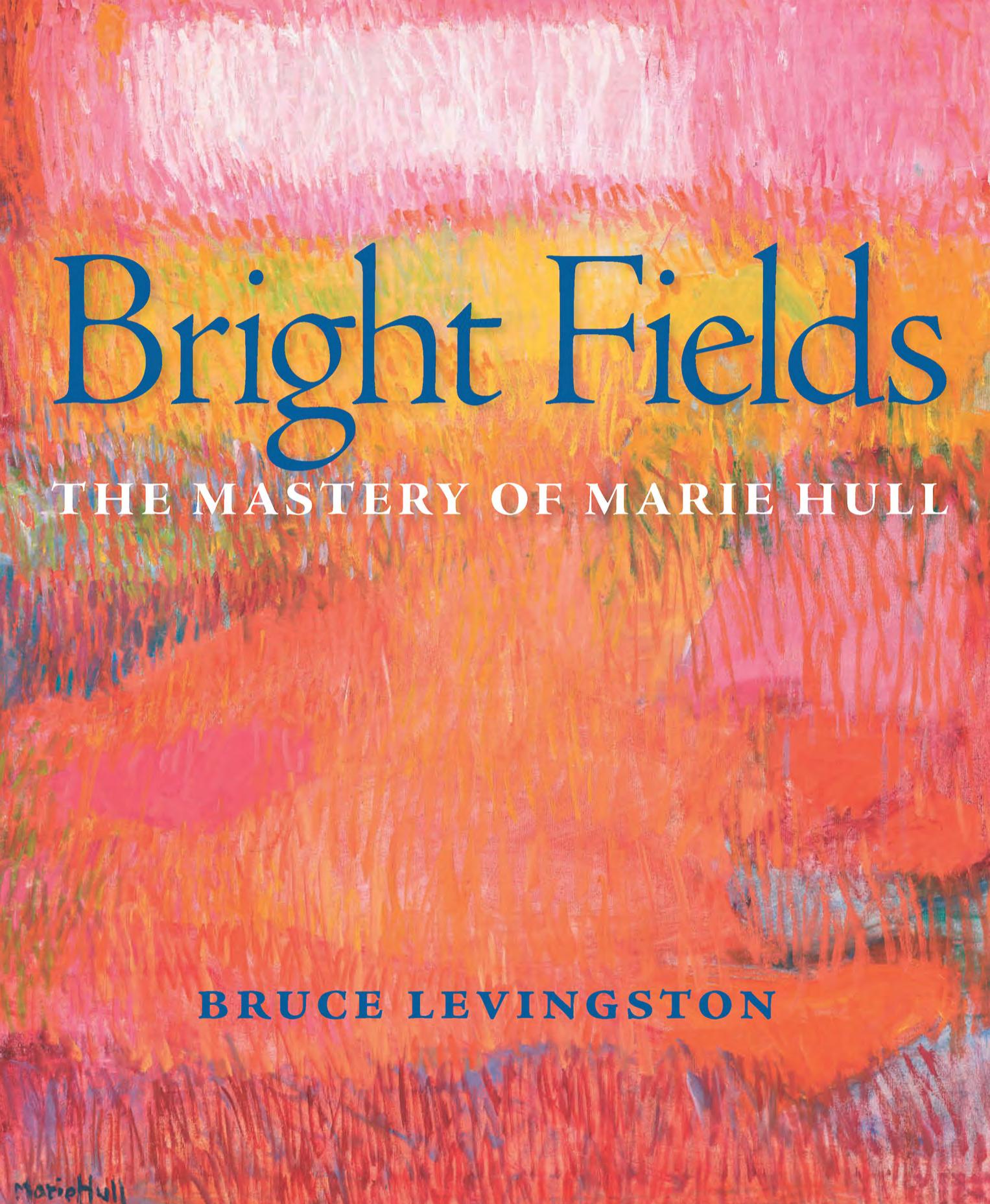 Bright Fields: The Mastery of Marie Hull by Bruce Levingston; Michaela Merryday; Mary D. Garrard; Jon Levingston; Philip Jackson