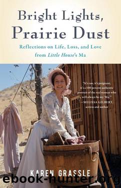 Bright Lights, Prairie Dust: Reflections on Life, Loss, and Love From Little House's Ma by Karen Grassle