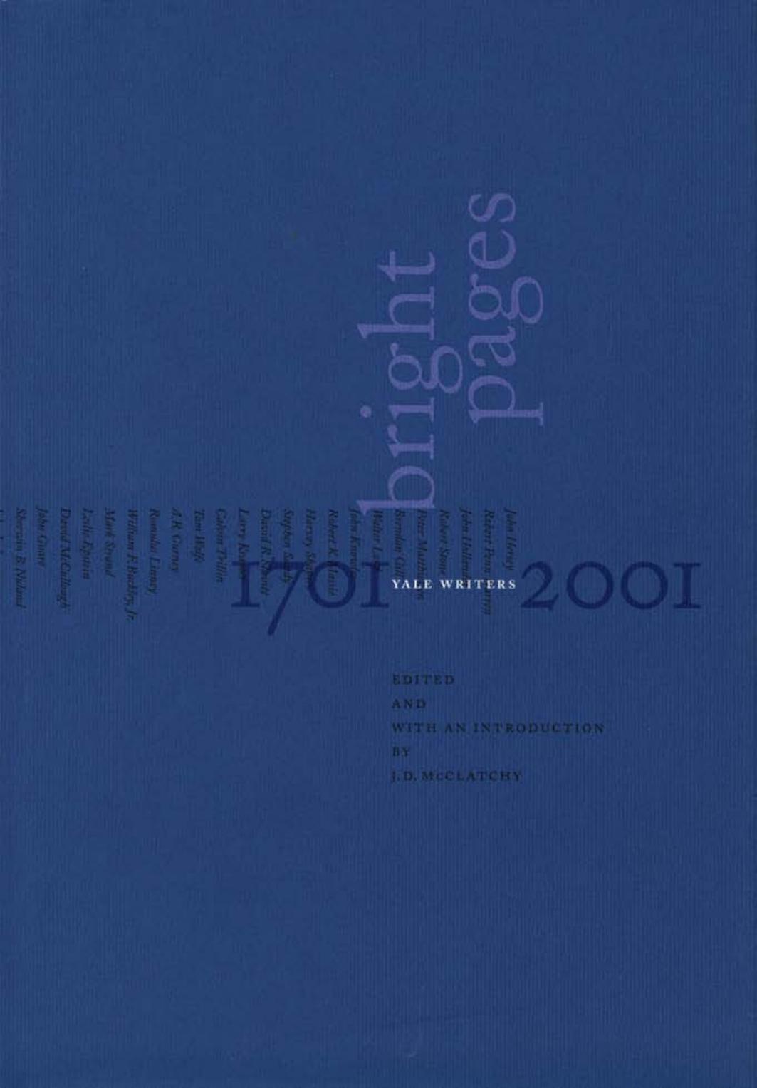 Bright Pages : Yale Writers, 1701-2001 by J. D. McClatchy; J. D. McClatchy