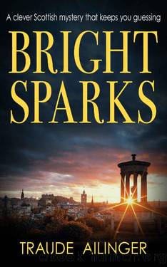 Bright Sparks: A clever Scottish mystery that keeps you guessing (The Edinburgh Murders Book 5) by Traude Ailinger