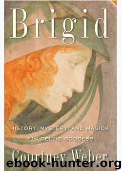 Brigid: History, Mystery, and Magick of the Celtic Goddess by Weber Courtney