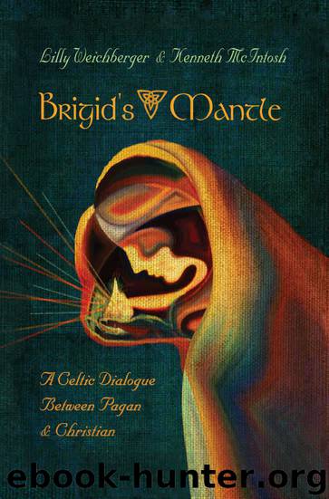 Brigid’s Mantle: A Celtic Dialogue Between Pagan and Christian by McIntosh Kenneth & Weichberger Lilly