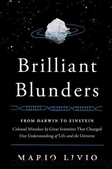 Brilliant Blunders: From Darwin to Einstein - Colossal Mistakes by Great Scientists That Changed Our Understanding of Life and the Universe by Livio Mario