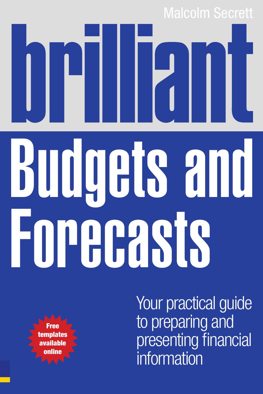 Brilliant Budgets and Forecasts: Your Practical Guide to Preparing and Presenting Financial Information (Brilliant Business) by Malcolm Secrett