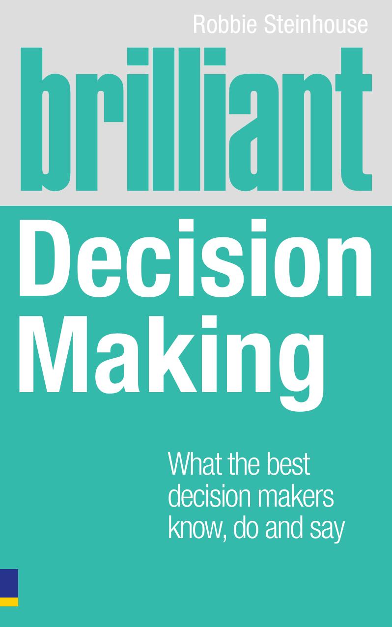 Brilliant Decision Making: What the best decision makers know, do and say by Steinhouse Robbie;West Chris