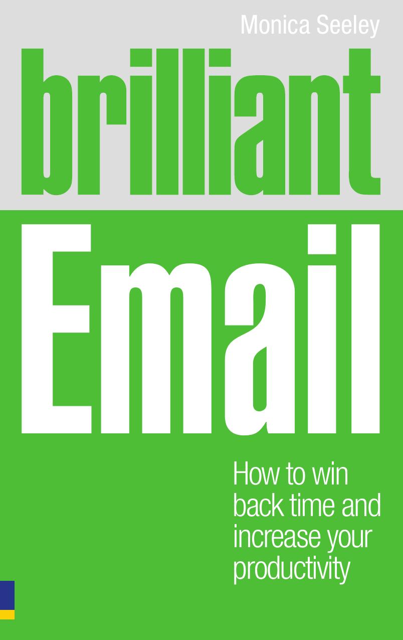 Brilliant Email: How to Win Back Time and Increase Your Productivity (Brilliant Business) by Monica Seeley
