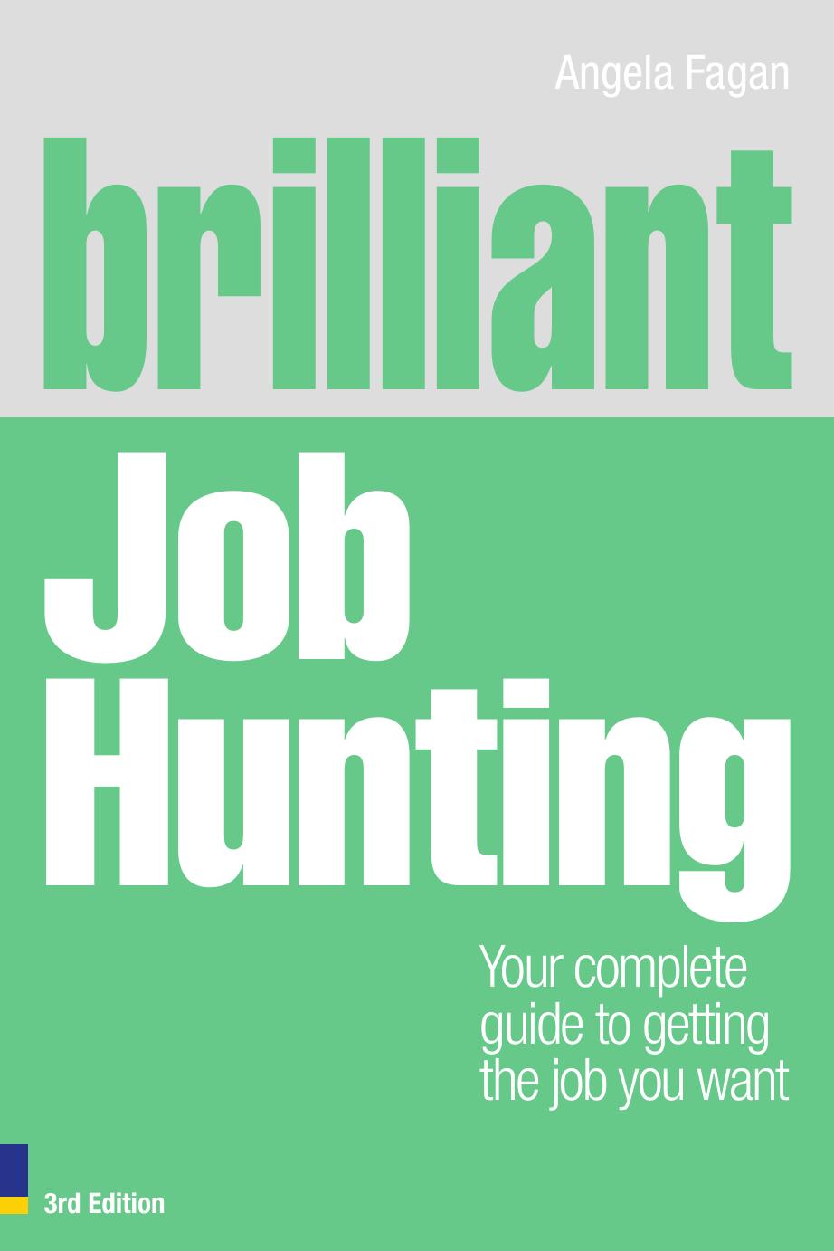 Brilliant Job Hunting: Your Complete Guide to Getting the Job You Want, 3rd ed. (Brilliant Business) by Angela Fagan