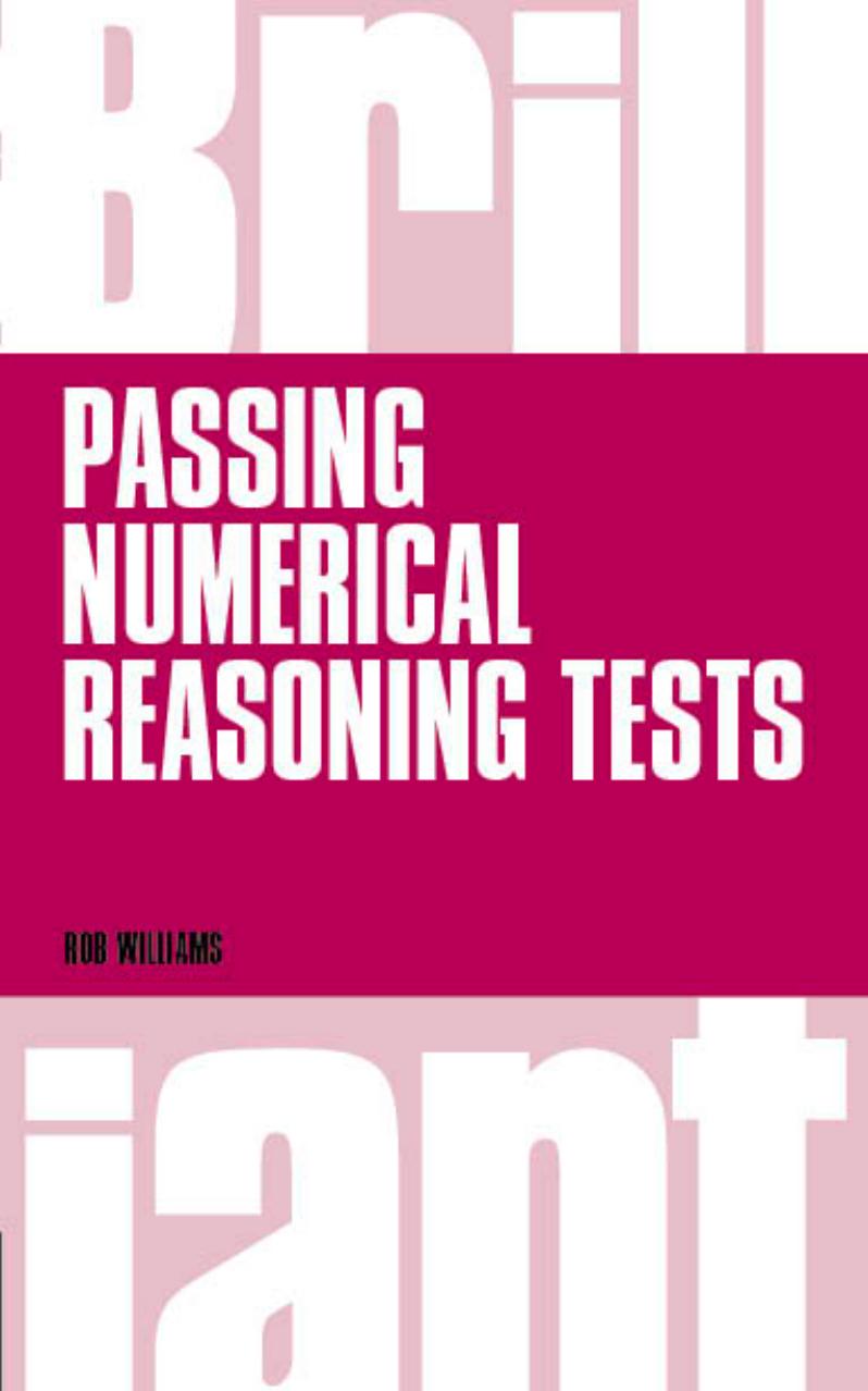 Brilliant Passing Numerical Reasoning Tests: Everything You Need to Know to Understand How to Practise for and Pass Numerical Reasoning Tests (Brilliant Business) by Rob Williams