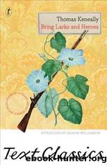 Bring Larks and Heroes: Text Classics by Keneally Thomas